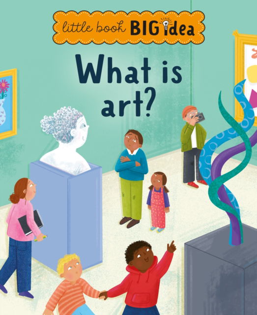 Cover for Noodle Juice · What is art? - Little Book, Big Idea (Hardcover Book) (2023)