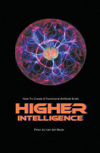 Cover for Peter Aj Van Der Made · Higher Intelligence: How to Create a Functional Artificial Brain (Paperback Book) (2013)