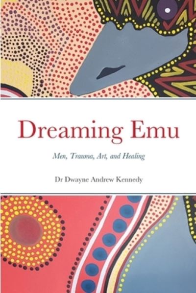 Cover for Dr Dwayne Andrew Kennedy · Dreaming Emu (Paperback Book) (2020)