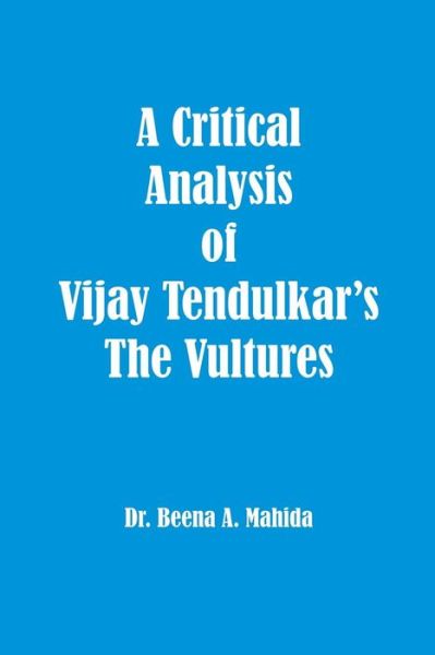 Cover for Dr Beena a Mahida · A Critical Analysis of Vijay Tendulkar's the Vultures (Paperback Book) (2014)