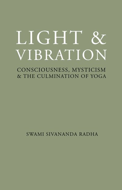 Cover for Swami Sivananda Radha · Light and Vibration: Consciousness Mysticism &amp; the Culmination of Yoga (Paperback Book) (2007)