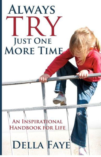 Cover for Della Faye · Always Try Just One More Time: Inspirational Handbook for Life (Volume 2) (Paperback Book) (2012)