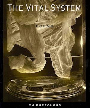 Cover for CM Burroughs · The VITAL SYSTEM: Poems (Pocketbok) [1st paperback edition] (2024)