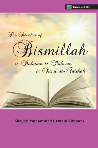 Cover for Shaykh Muhammad Hisham Kabbani · The Benefits of Bismillahi 'r-Rahmani 'r-Raheem &amp; Surat Al-Fatihah (Paperback Book) (2013)