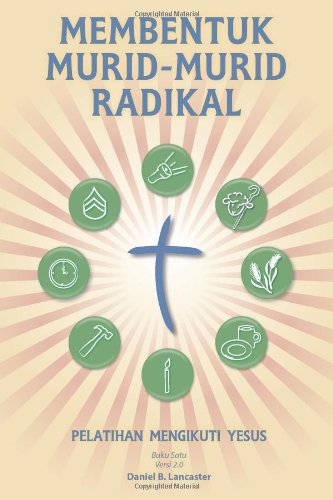 Cover for Daniel B Lancaster · Membentuk Murid-murid Radikal: a Manual to Facilitate Training Disciples in House Churches, Small Groups, and Discipleship Groups, Leading Towards a Church-planting Movement (Paperback Bog) [Indonesian edition] (2013)