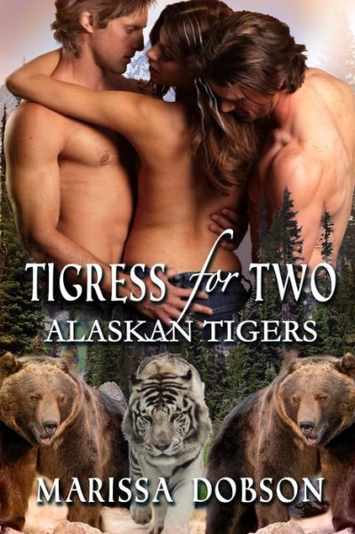 Tigress for Two (Alaskan Tigers) (Volume 3) - Marissa Dobson - Książki - Sunshine Press - 9781939978158 - 22 lipca 2013