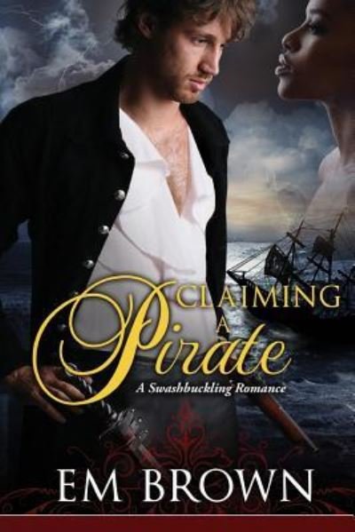 Cover for Em Brown · Claimaing a Pirate : A Swashbuckling Historical Romance (Taschenbuch) (2016)