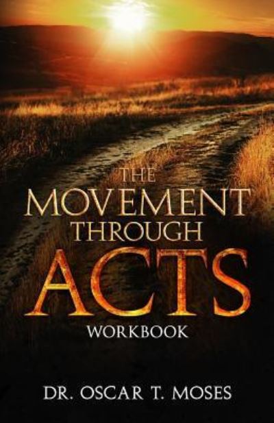 The Movement Through Acts - Oscar Moses - Books - Sermon to Book - 9781945793158 - May 12, 2017