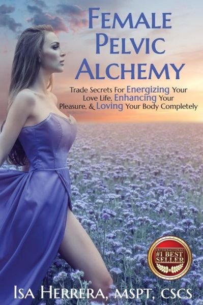 Female Pelvic Alchemy - Isa Herrera - Kirjat - Best Seller Publishing, LLC - 9781946978158 - maanantai 25. syyskuuta 2017