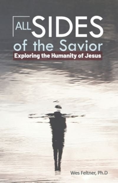 Cover for Wes Feltner Ph D · All Sides of the Savior (Paperback Bog) (2019)