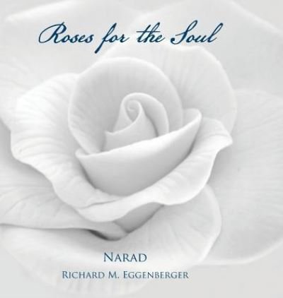 Cover for Narad Richard M Eggenberger · Roses for the Soul (Inbunden Bok) (2018)