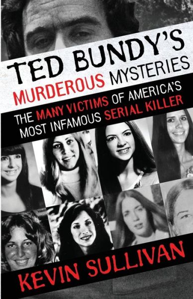 Cover for Kevin Sullivan · Ted Bundy's Murderous Mysteries: The Many Victims Of America's Most Infamous Serial Killer (Pocketbok) (2019)