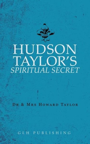 Cover for Dr And Mrs Howard Taylor · Hudson Taylor's Spiritual Secret (Taschenbuch) (2018)