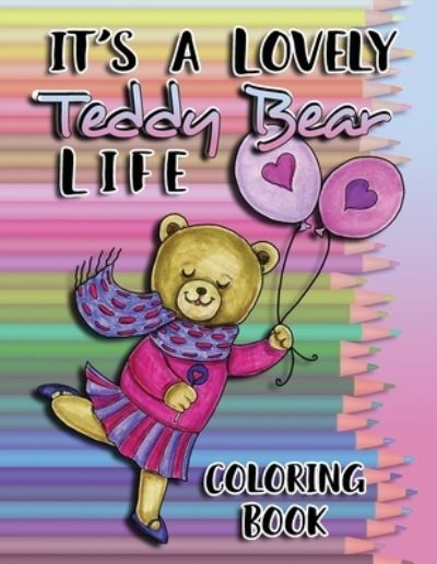 Cover for Lavender Hart · It's a Lovely Teddy Bear Life Coloring Book (Paperback Book) (2021)