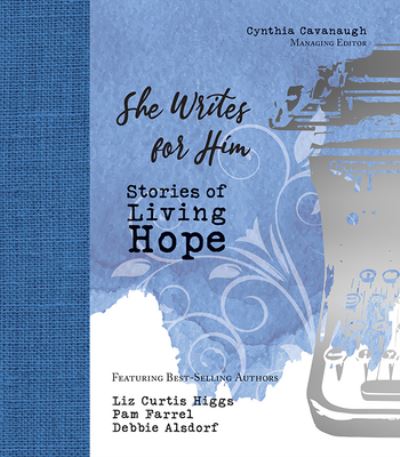 She Writes for Him - Liz Curtis Higgs - Books - Romans 8:28 Books - 9781951310158 - March 15, 2021