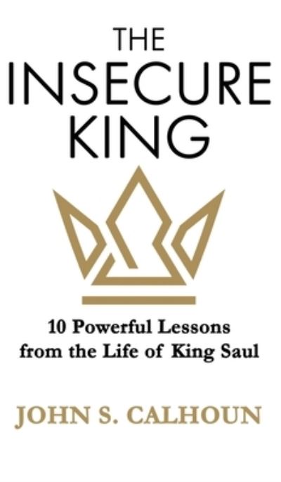 Cover for John S Calhoun · The Insecure King (Hardcover Book) (2021)