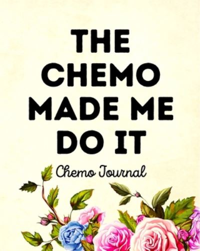 Cover for Aimee Michaels · The Chemo Made Me Do It: Chemo Journal (Paperback Book) (2020)