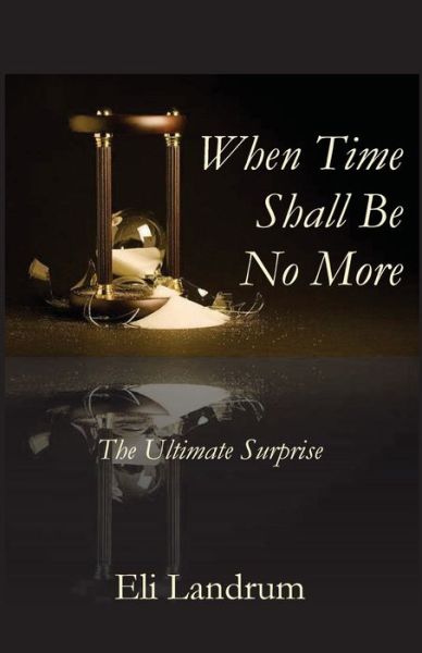 Cover for Eli Landrum · When Time Shall Be No More (Paperback Book) (2021)