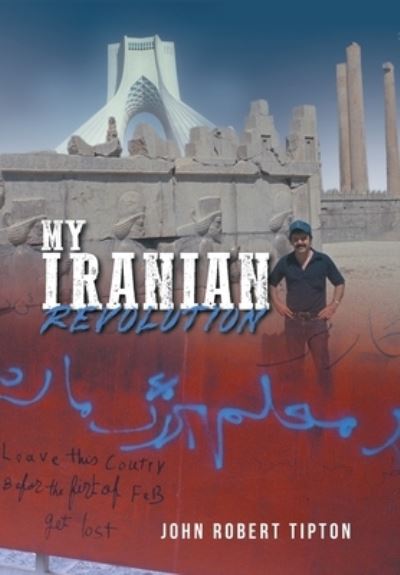 Cover for John Robert Tipton · My Iranian Revolution (Book) (2022)