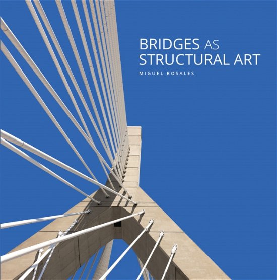 Miguel Rosales · Bridges as Structural Art (Hardcover Book) (2024)