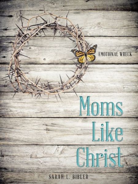 Sarah L Bibler · Moms Like Christ (Taschenbuch) (2019)