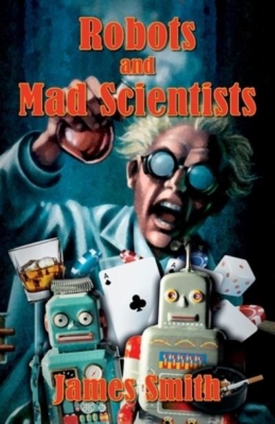 Cover for James Smith · Robots and Mad Scientists (Paperback Book) (2019)