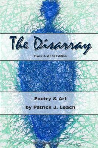 The Disarray - MR Patrick J Leach - Książki - Createspace Independent Publishing Platf - 9781977754158 - 8 stycznia 2018