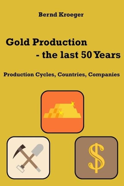 Cover for Bernd Kroeger · Gold Production - the last 50 Years (Taschenbuch) (2017)
