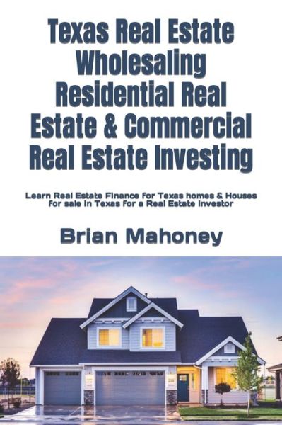 Cover for Brian Mahoney · Texas Real Estate Wholesaling Residential Real Estate &amp; Commercial Real Estate Investing (Pocketbok) (2017)