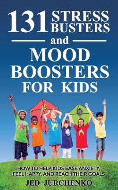 Cover for Jed Jurchenko · 131 Stress Busters and Mood Boosters For Kids (Paperback Book) (2018)