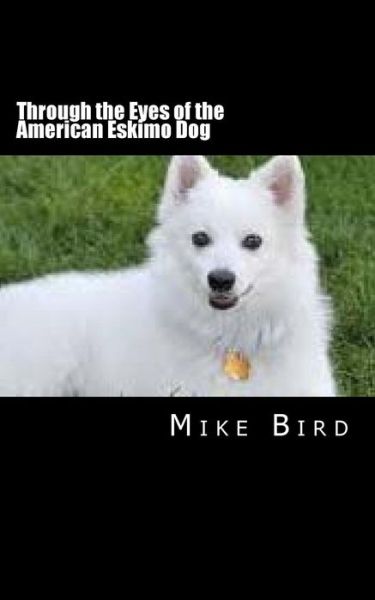 Cover for Mike Bird · Through the Eyes of the American Eskimo Dog (Paperback Book) (2018)