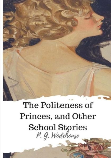 Cover for P G Wodehouse · The Politeness of Princes, and Other School Stories (Paperback Book) (2018)