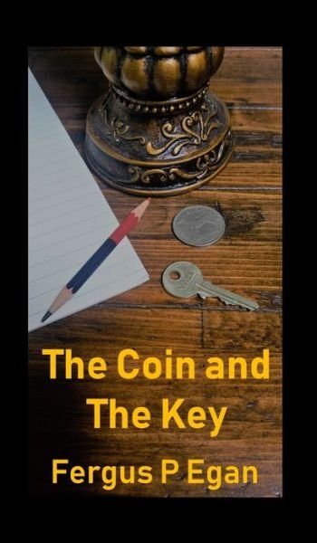 Cover for Fergus P Egan · The Coin and the Key (Hardcover Book) (2019)