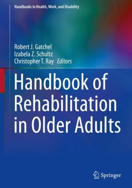 Cover for Handbook of Rehabilitation in Older Adults - Handbooks in Health, Work, and Disability (Hardcover Book) [1st ed. 2018 edition] (2019)