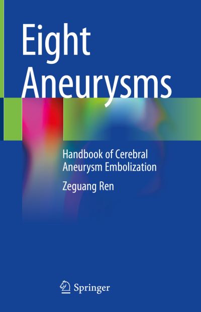 Cover for Zeguang Ren · Eight Aneurysms: Handbook of Cerebral Aneurysm Embolization (Gebundenes Buch) [1st ed. 2022 edition] (2022)