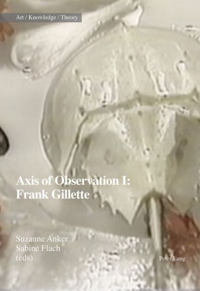 Cover for Suzanne Anker · Axis of Observation: Frank Gillette - Art - Knowledge - Theory (Paperback Book) [New edition] (2018)