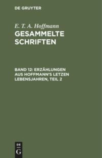 Cover for E T a Hoffmann · Erzahlungen Aus Hoffmann's Letzen Lebensjahren, Teil 2 (Hardcover Book) (1901)