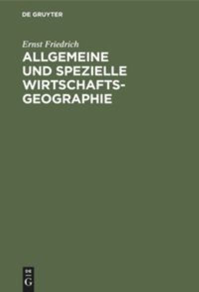 Cover for Ernst Friedrich · Allgemeine und Spezielle Wirtschaftsgeographie (Book) (1904)