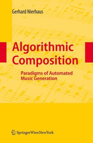 Algorithmic Composition: Paradigms of Automated Music Generation - Gerhard Nierhaus - Books - Springer Verlag GmbH - 9783211999158 - October 13, 2010
