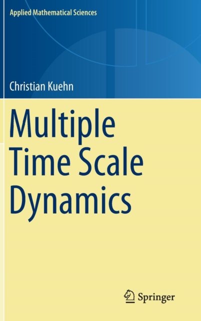 Christian Kuehn · Multiple Time Scale Dynamics - Applied Mathematical Sciences (Hardcover Book) [2015 edition] (2015)