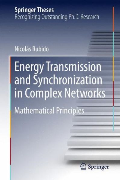 Cover for Nicolas Rubido · Energy Transmission and Synchronization in Complex Networks: Mathematical Principles - Springer Theses (Hardcover Book) [1st ed. 2016 edition] (2015)