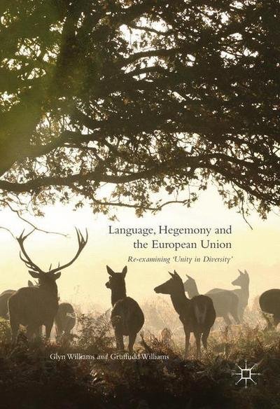 Cover for Glyn Williams · Language, Hegemony and the European Union: Re-examining 'Unity in Diversity' (Innbunden bok) [1st ed. 2016 edition] (2016)