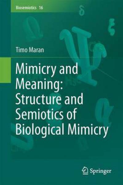 Mimicry and Meaning: Structure and Semiotics of Biological Mimicry - Biosemiotics - Timo Maran - Books - Springer International Publishing AG - 9783319503158 - January 18, 2017