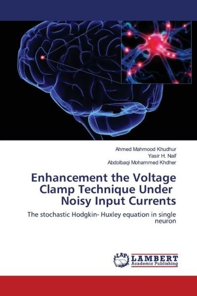 Cover for Ahmed Mahmood Khudhur · Enhancement the Voltage Clamp Technique Under Noisy Input Currents (Paperback Book) (2017)