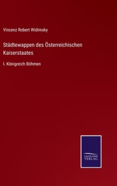 Cover for Vincenz Robert Widimsky · Stadtewappen des OEsterreichischen Kaiserstaates (Inbunden Bok) (2022)