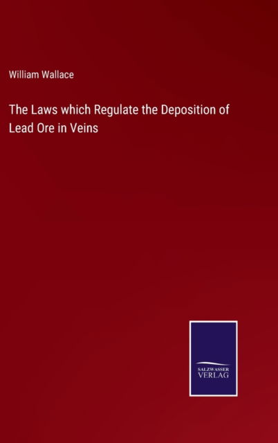 Cover for William Wallace · The Laws which Regulate the Deposition of Lead Ore in Veins (Gebundenes Buch) (2022)