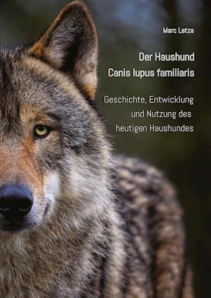 Cover for Marc Latza · Der Haushund - Canis lupus familiaris (Bog) (2015)