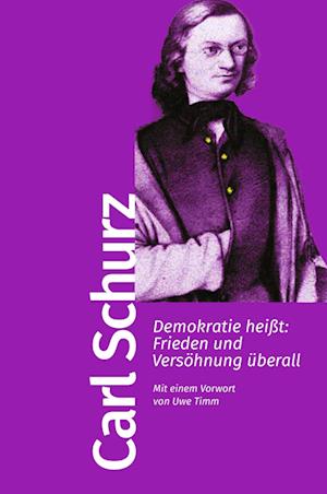 Cover for Carl Schurz · Demokratie heißt: Frieden und Versöhnung überall (Buch) (2024)