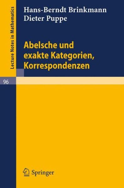 Cover for Hans-berndt Brinkmann · Abelsche Und Exakte Kategorien, Korrespondenzen - Lecture Notes in Mathematics (Paperback Book) [German, 1969 edition] (1969)