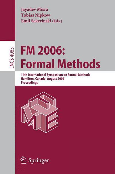 Cover for Jayadev Misra · FM 2006: Formal Methods: 14th International Symposium on Formal Methods, Hamilton, Canada, August 21-27, 2006, Proceedings - Lecture Notes in Computer Science (Paperback Book) [2006 edition] (2006)